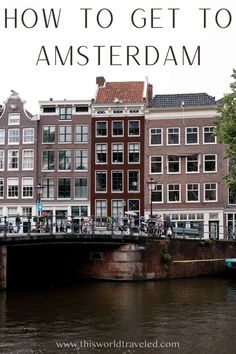 some buildings and water with the words how to get to amsterdam written in white above them