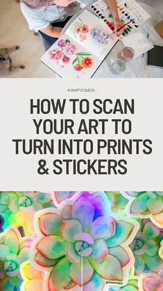 a woman is painting flowers with watercolors on paper and the words how to scan your art to turn into prints & stickers