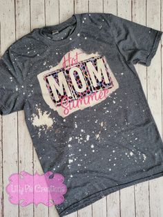 Hot Mom Summer Bleached Shirt - Bleached Mom Summer T-Shirt – Lilly Pie Creations Bleached Shirt, Mom Tees, Women Humor