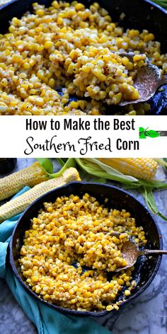 corn is being cooked in a cast iron skillet with the words how to make the best southern fried corn