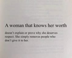 a woman that knows her worth doesn't explain or prove why she deserves respect