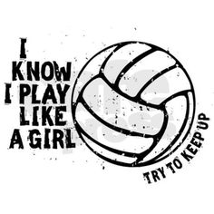 a volleyball ball with the words i know i play like a girl try to keep up