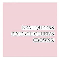 the words real queens fix each other's crowns are in black and white letters