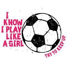 a soccer ball with the words i know i play like a girl try to keep up