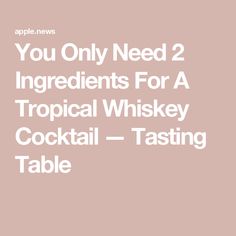 the words you only need 2 ingredients for a tropical whiskey cocktail tasting table on a pink background