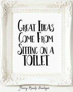 a white frame with black lettering that says great ideas come from sitting on a toilet