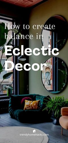 an eclectic living room with round mirrors and plants in the corner, text overlay reads how to create balance in eclectic decor