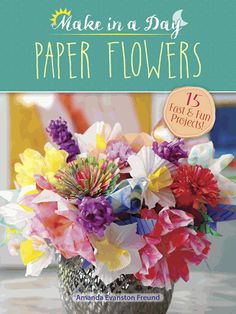 the cover of make in a day paper flowers