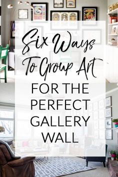 a living room filled with furniture and lots of pictures on the wall above it is text that reads, six ways to group art for the perfect gallery wall