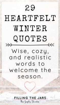 a white sign that says 29 heart - filled winter quotes wise, cozy and realistic words to welcome the season