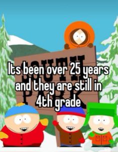 the south park characters are standing in front of a sign that says it's been over 25 years and they are still in 4th grade