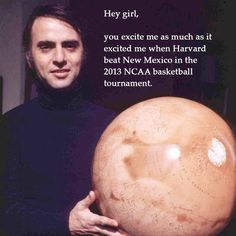 a man holding a large brown ball in his hands with the caption'hey girl, you excite me as much as it excited me when harvard beat new mexico in the 2013 naa basketball tournament