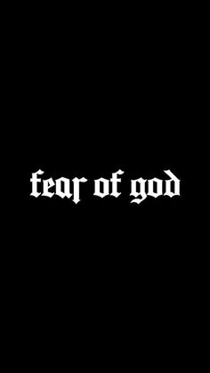 the words fear of god in white on a black background