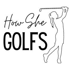 the words how she golfs are written in black on a white background with a silhouette of a woman holding a golf club