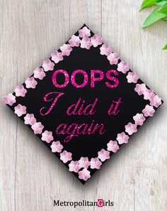 DIY Graduation Cap Decoration for Girls #highschool #college #pink Degree Party, Pink Graduation Party, Masters Degree Graduation, College Grad Cap Ideas, Masters Graduation, High School Graduation Cap, College Graduation Cap Decoration, Grad Cap Designs, Oops I Did It Again