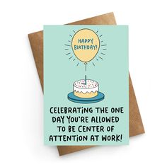 a birthday card with the words celebrating the one day you're allowed to be center of attention at work