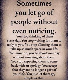 a poem written in black and white with the words sometimes you let go of people without even