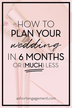 the words how to plan your wedding in 6 months or less on top of a pink background