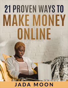 the book cover for 21 proven ways to make money online by jada moon