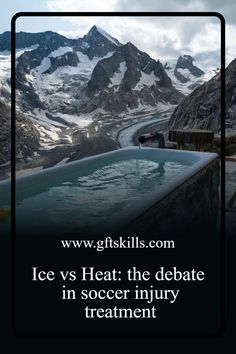 an ice cold pool with mountains in the background and a quote about ice vs heat, the debate in soccer injury treatment