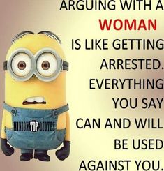 a minion with the caption, arguing with a woman is like getting dressed