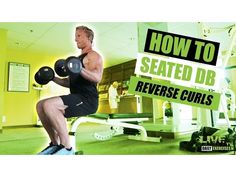 a man is doing squats with dumbbells in the gym and text reads how to seated d8 reverse curls