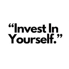 the words invest in yourself are black and white