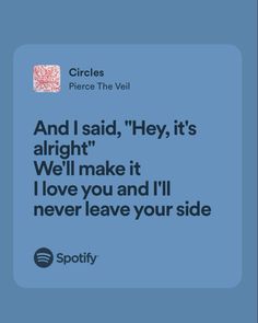 a text message that reads, and i said hey, it's alright we'll make it love you and i'll never leave your side