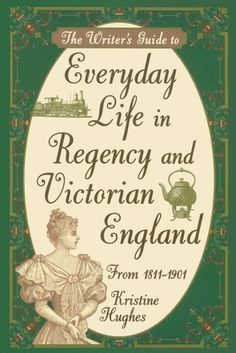 the writer's guide to everyday life in regent and victorian england