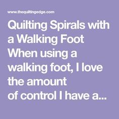 the words quiting spirals with a walking foot when using a walking foot, i love