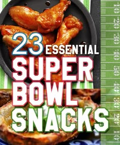 the cover of 23 essential super bowl snacks, with an image of chicken wings on a plate