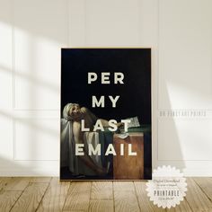 a poster with the words per my last email on it in front of a white wall