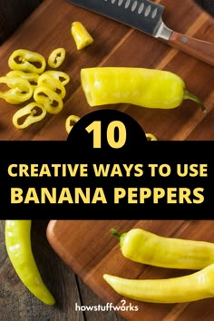 some yellow peppers on a cutting board with the words 10 creative ways to use banana peppers