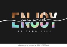 the words enjoy moment and enjoy life are painted in rainbow colors on a black background