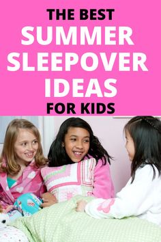 the best summer sleepover ideas for kids