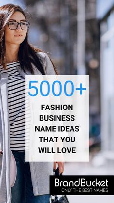 a woman wearing glasses and holding a purse with the words 5000 + fashion business name ideas that you will love only the best names