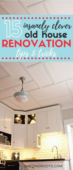 the kitchen ceiling is painted white and has blue lettering that says, 15 amazingly clever old house renovation tips & tricks