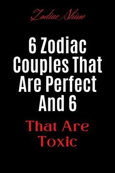 the title for zodiac couples that are perfect and 6 that are toxic by londaine manne