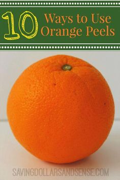 an orange is shown with the words 10 ways to use orange peels on it