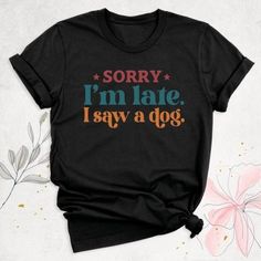 Sorry I_m Late I Saw A Dog Shirt, Funny Dog Shirt, Dog Mom Shirt Discover Our Latest Range Of Versatile And Stylish T-Shirts (Gildan 5000), Where Style Harmonizes With Unparalleled Comfort! Featuring Sizes From S To 3xl And A Vibrant Spectrum Of Colors Such As Black, White, Sand, Green, Sport Grey, Red, Navy, And More, There's A Choice To Cater To Every Taste. Crafted With Precision Using Top-Notch Materials, Our T-Shirts Offer A Luxurious Sensation And An Impeccable Fit That Endures Throughout Fur Mama Shirt, Sassy Shirts, Soft Graphic, Dog Owner Gift, Dog Shirts, Funny Dog Shirts, Fur Mama, Sticker Ideas, Dogs Tee