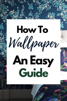 the text how to wallpaper an easy guide on top of a bed with blue flowers