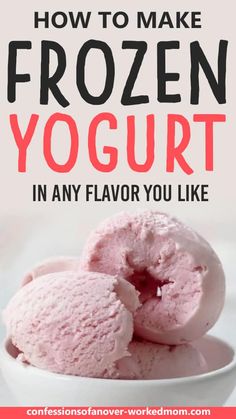 two scoops of frozen yogurt in a white bowl with the title how to make frozen yogurt in any flavor you like