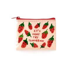 a small pouch with strawberries on it that says it's okay to tomorrow