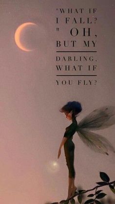 a woman standing on top of a tree branch next to a half moon and the words, what if i fall? oh, but my daring what if you fly?