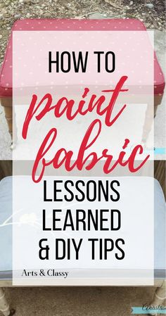 the words how to paint fabric lessons learned and diy tips on top of a table