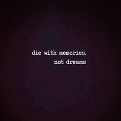 the words die with memories, not dreams are written in white on a dark background