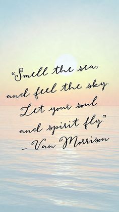 a quote on the ocean saying smile the sea and feel the sky let your soul and spirit fly