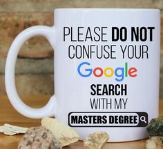 a coffee mug that says, please do not confuse your google search with my law degree