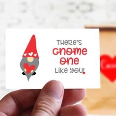 someone is holding up a card that says, there's gnome one like you