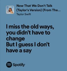 an ad for taylor swift's new album, i miss the old ways, you didn't have to change but i guess i don't have a say